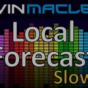 Kevin MacLeod Local Forecast Slower
