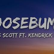 Travis Scott Goosebumps Lyrics Ft Kendrick Lamar