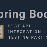 Integration Testing A Spring Boot REST API Part 4