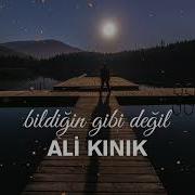 Ali Kınık Bildiğin Gibi Değil şiir