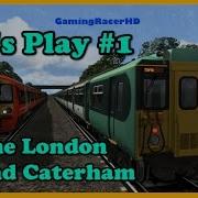 Train Simulator 2017 Let S Play 1 The London Bound Caterham 1080p 60FPS