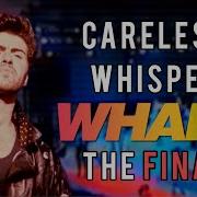 Wham Careless Whisper The Final 1986