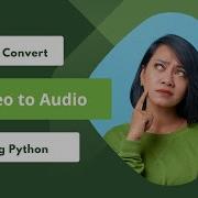 How To Convert Video To Audio Using Python
