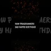 How Normal People Vs Programmer Wish Happy Birthday To Friends Trending Programming Python