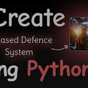 I CREATE AI BASED DEFENSE SYSTEM USING PYTHON