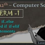 TERM 1 Complete 12th Computer Science If If Else Nested If If Elif Statements Part 6