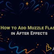 How To Add Muzzle Flash In After Effects AEJuice Tutorials