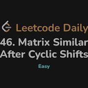 2946 Матричное сходство после циклических сдвигов Leetcode Daily Python