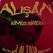 Alişan İkimize Birden Altuğ Altay Remix