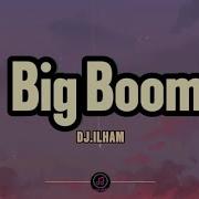 DJ ILHAM Big Boom Lyrics I Go Kaboom Kaboom