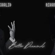 Better Diamonds Khalid X Rihanna Mashup
