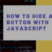 How To Hide A Button With JavaScript