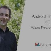 Android Things For IoT By Wayne Piekarski Google EN