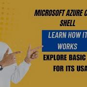 MICROSOFT AZURE CLOUD SHELL LEARN HOW IT WORKS EXPLORE BASIC STEPS FOR ITS USAGE