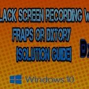 How To Fix Black Screen Recording With FRAPS Or DXtory Solution Guide