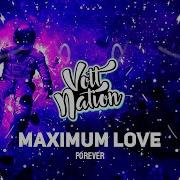 Maximum Love Forever