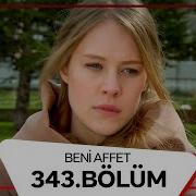 Beni Affet 343 Bölüm