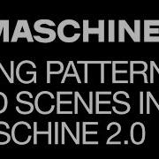 Maschine 2 0 Using Patterns And Scenes How To Tutorial