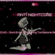 Anti Nightcore ECHO Gumi English Crusher P The Living Tombstone Remix