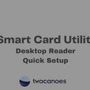 Smart Card Utility Desktop Reader Quick Setup