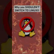 Why You SHOULDN T SWITCH TO LINUX