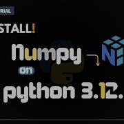 How To Install Numpy On Python 3 12 On Windows 11 Install Numpy In Python Complete Guide