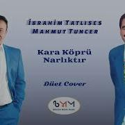 İbrahim Tatlıses Mahmut Tuncer Kara Köprü Narlıktır Düet Cover