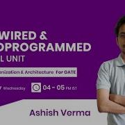Hardwired And Microprogrammed Control Unit With Ashish Verma