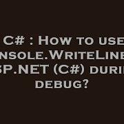 C How To Use Console WriteLine In ASP NET C During Debug
