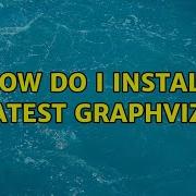 Ubuntu How Do I Install Latest Graphviz