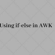 012 Using If Else In AWK