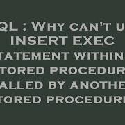 SQL Why Can T Use INSERT EXEC Statement Within A Stored Procedure Called By Another Stored Procedu