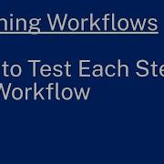 Learning Workflows How To Test Each Step In A Workflow