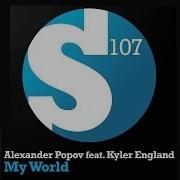 Alexander Popov Feat Kyler England My World Original Mix