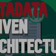 What Are Metadata Driven Architectures
