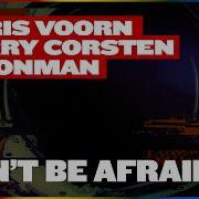Joris Voorn X Ferry Corsten X Moonman Don T Be Afraid Extended Mix
