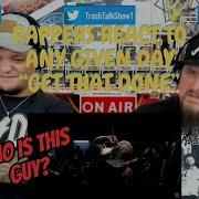 Rappers React To Any Given Day Get That Done