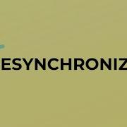 What Is The Meaning Of The Word DESYNCHRONIZE