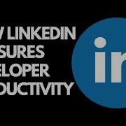 How LinkedIn Measures Developer Productivity