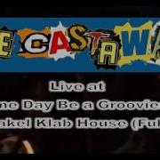 The Castaway Live At One Day Be A Groovies Spektakel Klab House Full Set
