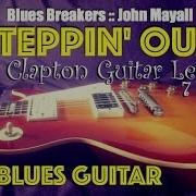 STEPPIN OUT Guitar Lesson 7 Of 9 Eric Clapton Bluesbreakers John Mayall