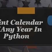 How To Print Calendar Of Any Year In Python With Just 2 Lines Of Code