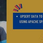 Upsert Data To Any Distributed Storage Using Apache Spark Data Engineering Interview Question