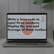 Write A Java Code To Input Three Numbers Display The Sum And Average Of Three Number