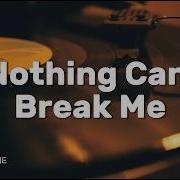 Nothing Can Break Me Official Audio