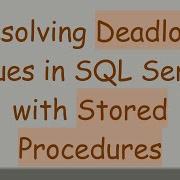 Resolving Deadlock Issues In SQL Server With Stored Procedures