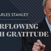Overflowing With Gratitude Dr Charles Stanley