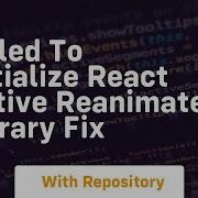 Failed To Initialize React Native Reanimated Library Fix