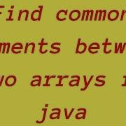 How To Find Common Elements Between Two Arrays In Java