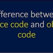 Difference Between Source Code And Object Code